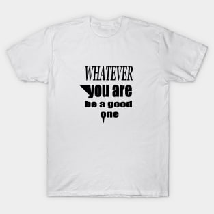 What are You are Be a Good One T-Shirt